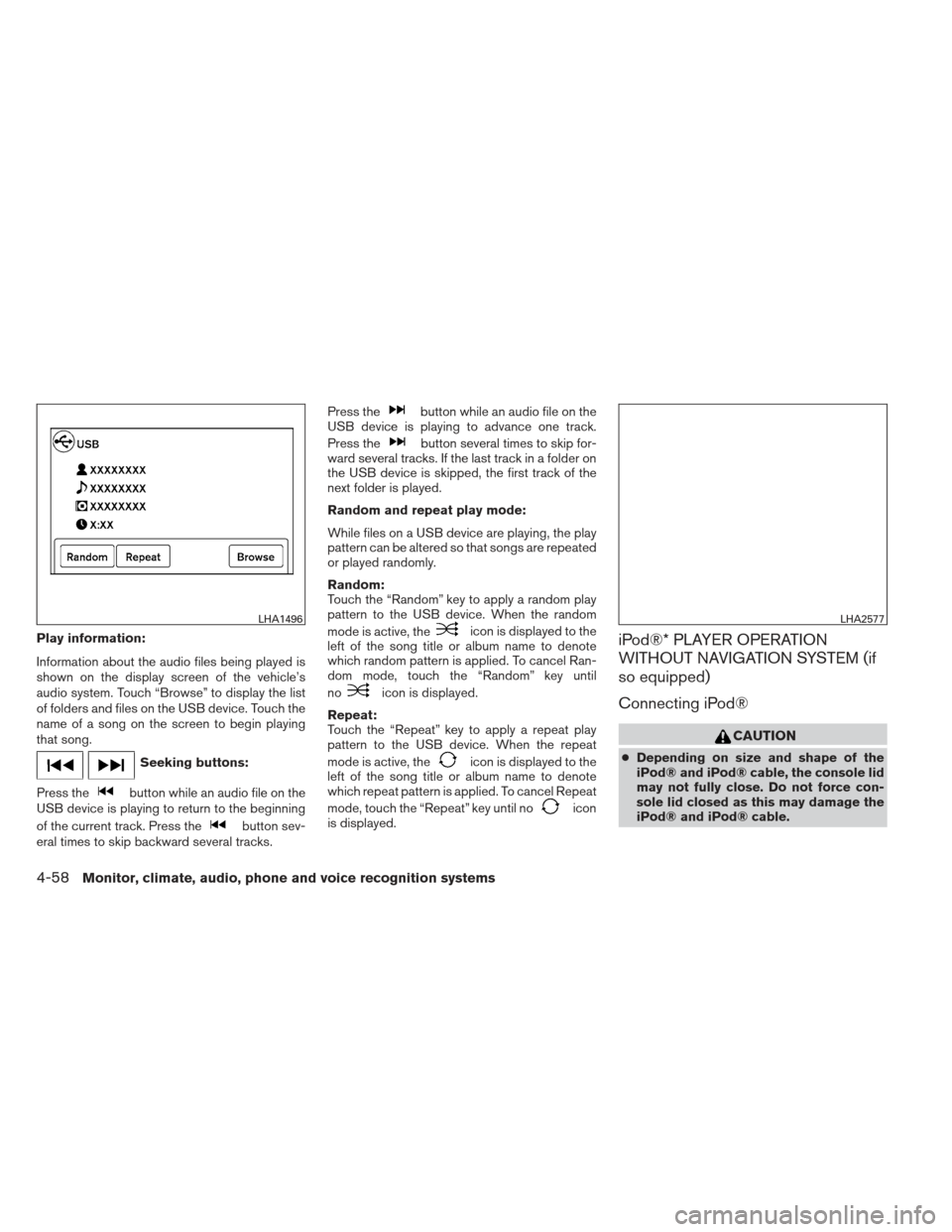 NISSAN XTERRA 2013 N50 / 2.G Owners Manual Play information:
Information about the audio files being played is
shown on the display screen of the vehicle’s
audio system. Touch “Browse” to display the list
of folders and files on the USB 