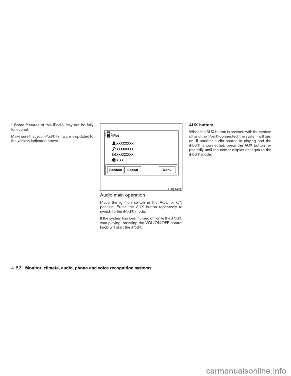 NISSAN XTERRA 2013 N50 / 2.G Owners Manual * Some features of this iPod® may not be fully
functional.
Make sure that your iPod® firmware is updated to
the version indicated above.
Audio main operation
Place the ignition switch in the ACC or NISSAN XTERRA 2013 N50 / 2.G Owners Manual * Some features of this iPod® may not be fully
functional.
Make sure that your iPod® firmware is updated to
the version indicated above.
Audio main operation
Place the ignition switch in the ACC or