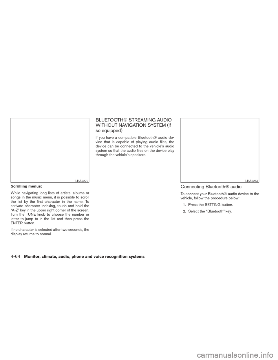 NISSAN XTERRA 2013 N50 / 2.G Owners Manual Scrolling menus:
While navigating long lists of artists, albums or
songs in the music menu, it is possible to scroll
the list by the first character in the name. To
activate character indexing, touch NISSAN XTERRA 2013 N50 / 2.G Owners Manual Scrolling menus:
While navigating long lists of artists, albums or
songs in the music menu, it is possible to scroll
the list by the first character in the name. To
activate character indexing, touch