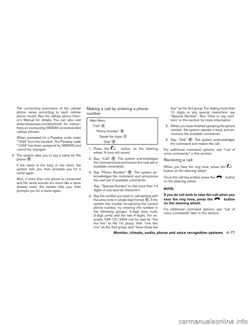 NISSAN XTERRA 2013 N50 / 2.G Owners Manual The connecting procedure of the cellular
phone varies according to each cellular
phone model. See the cellular phone Own-
er’s Manual for details. You can also visit
www.nissanusa.com/bluetooth for 
