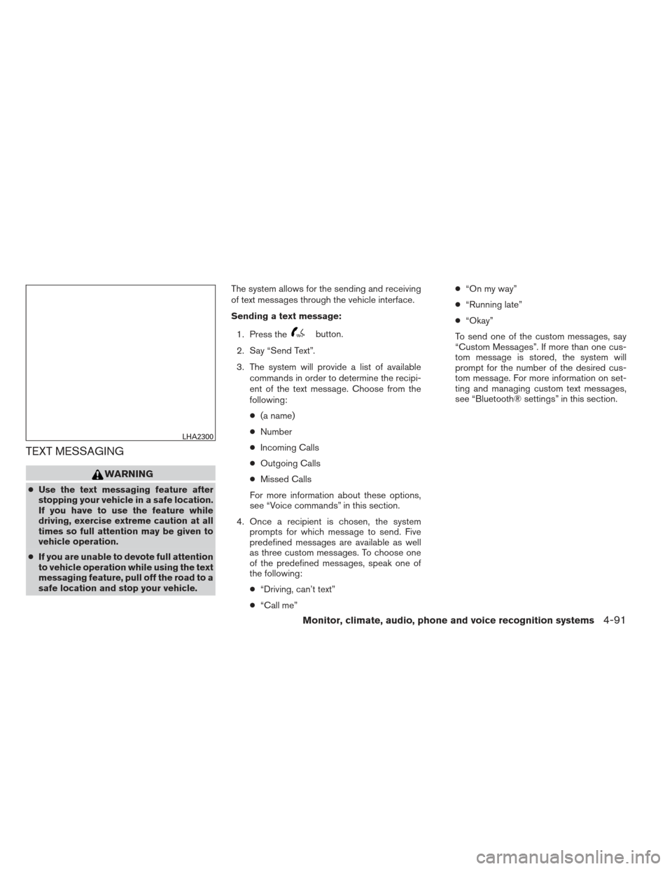 NISSAN XTERRA 2013 N50 / 2.G Owners Manual TEXT MESSAGING
WARNING
●Use the text messaging feature after
stopping your vehicle in a safe location.
If you have to use the feature while
driving, exercise extreme caution at all
times so full att
