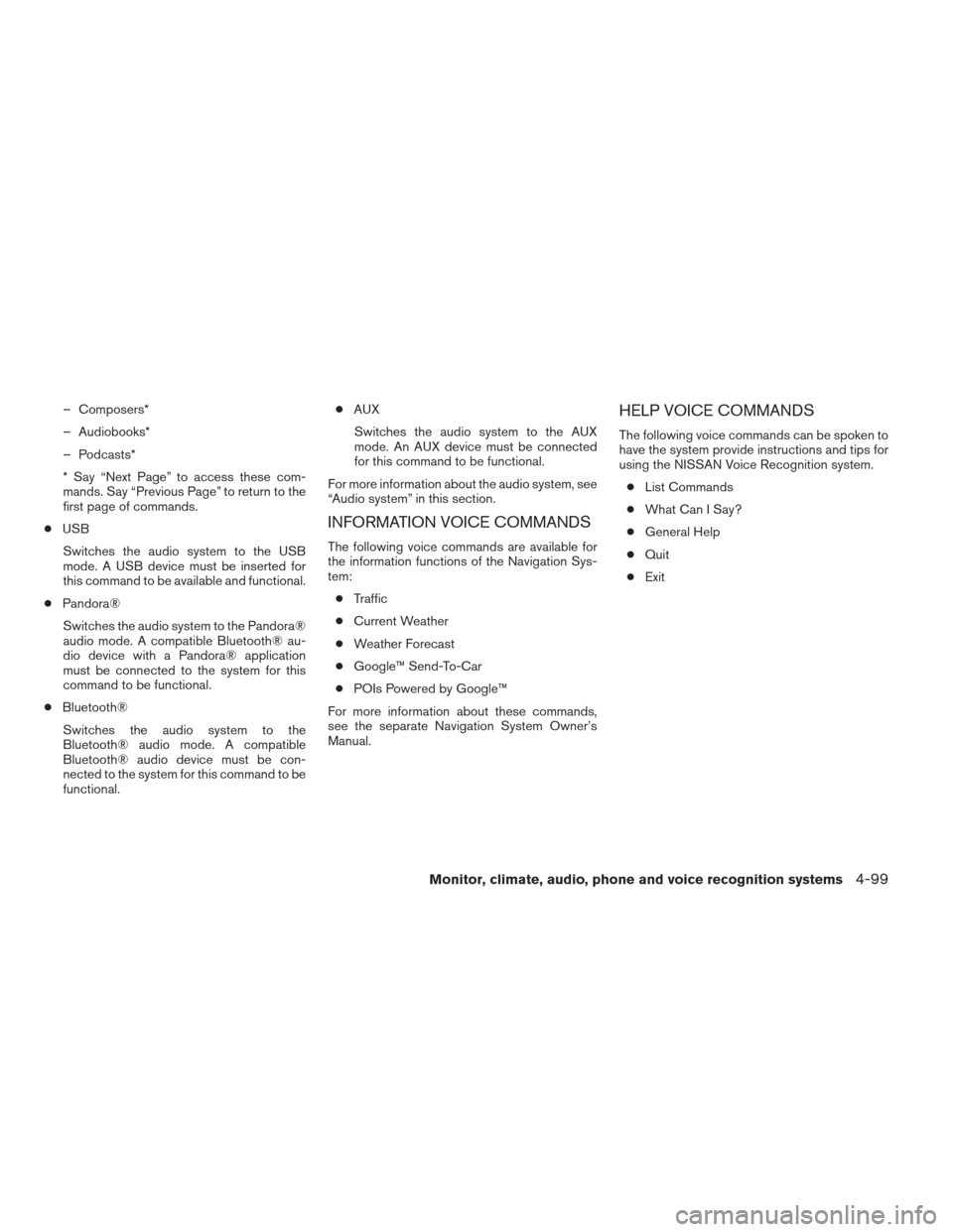 NISSAN XTERRA 2013 N50 / 2.G Owners Manual – Composers*
– Audiobooks*
– Podcasts*
* Say “Next Page” to access these com-
mands. Say “Previous Page” to return to the
first page of commands.
● USB
Switches the audio system to the NISSAN XTERRA 2013 N50 / 2.G Owners Manual – Composers*
– Audiobooks*
– Podcasts*
* Say “Next Page” to access these com-
mands. Say “Previous Page” to return to the
first page of commands.
● USB
Switches the audio system to the