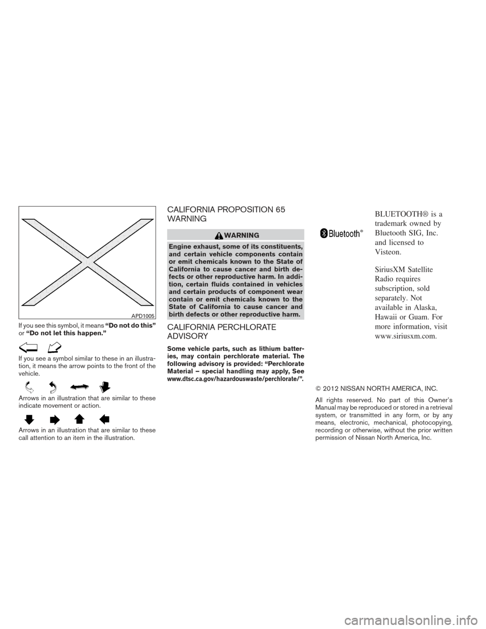 NISSAN XTERRA 2013 N50 / 2.G Owners Manual If you see this symbol, it means“Do not do this”
or “Do not let this happen.”
If you see a symbol similar to these in an illustra-
tion, it means the arrow points to the front of the
vehicle.
NISSAN XTERRA 2013 N50 / 2.G Owners Manual If you see this symbol, it means“Do not do this”
or “Do not let this happen.”
If you see a symbol similar to these in an illustra-
tion, it means the arrow points to the front of the
vehicle.