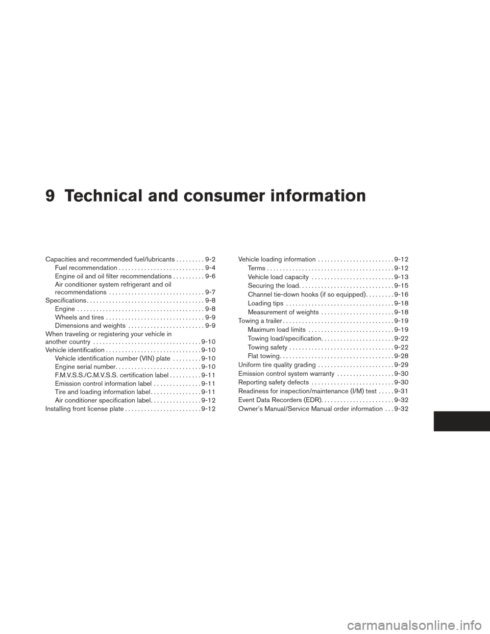 NISSAN XTERRA 2013 N50 / 2.G Owners Manual 9 Technical and consumer information
Capacities and recommended fuel/lubricants.........9-2
Fuel recommendation ...........................9-4
Engine oil and oil filter recommendations ..........9-6
A