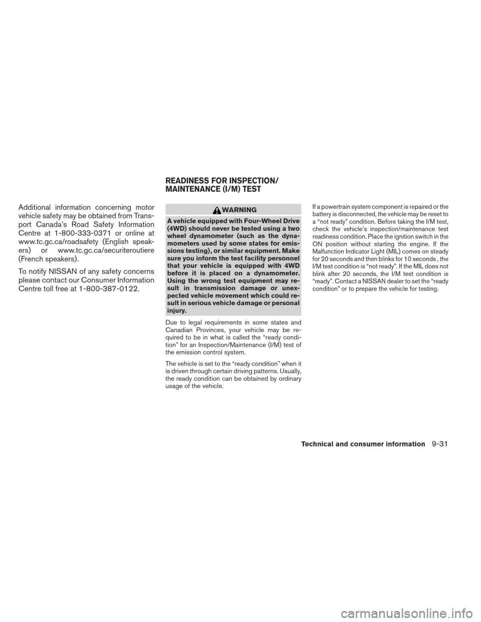 NISSAN XTERRA 2013 N50 / 2.G Owners Manual Additional information concerning motor
vehicle safety may be obtained from Trans-
port Canada’s Road Safety Information
Centre at 1-800-333-0371 or online at
www.tc.gc.ca/roadsafety (English speak-