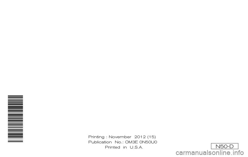 NISSAN XTERRA 2013 N50 / 2.G Owners Manual ®
2013 XTERRA
OWNER’S MANUAL
For your safety, read carefully and keep in this vehicle.
2013 NISSAN XTERRA N50-D
N50-D
Printing : November 2012 (15)
Publication No.:
Printed in U.S.A. OM3E 0N NISSAN XTERRA 2013 N50 / 2.G Owners Manual ®
2013 XTERRA
OWNER’S MANUAL
For your safety, read carefully and keep in this vehicle.
2013 NISSAN XTERRA N50-D
N50-D
Printing : November 2012 (15)
Publication No.:
Printed in U.S.A. OM3E 0N