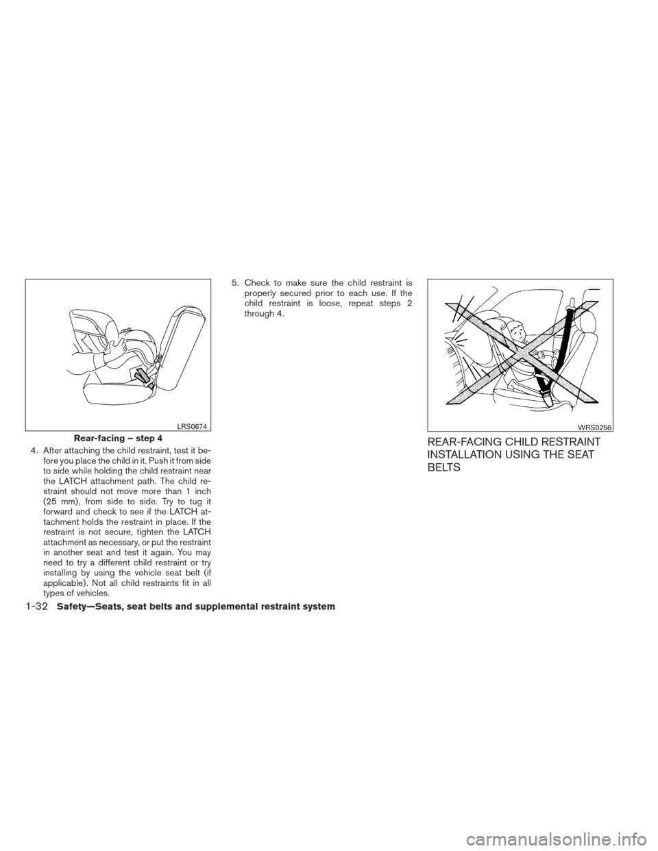 NISSAN XTERRA 2013 N50 / 2.G Service Manual 4. After attaching the child restraint, test it be-fore you place the child in it. Push it from side
to side while holding the child restraint near
the LATCH attachment path. The child re-
straint sho NISSAN XTERRA 2013 N50 / 2.G Service Manual 4. After attaching the child restraint, test it be-fore you place the child in it. Push it from side
to side while holding the child restraint near
the LATCH attachment path. The child re-
straint sho