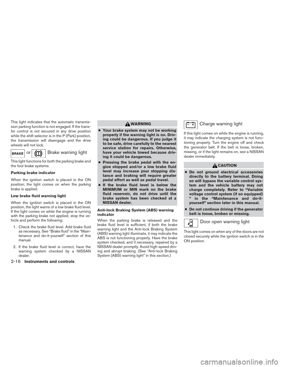 NISSAN XTERRA 2013 N50 / 2.G Owners Manual This light indicates that the automatic transmis-
sion parking function is not engaged. If the trans-
fer control is not secured in any drive position
while the shift selector is in the P (Park) posit NISSAN XTERRA 2013 N50 / 2.G Owners Manual This light indicates that the automatic transmis-
sion parking function is not engaged. If the trans-
fer control is not secured in any drive position
while the shift selector is in the P (Park) posit