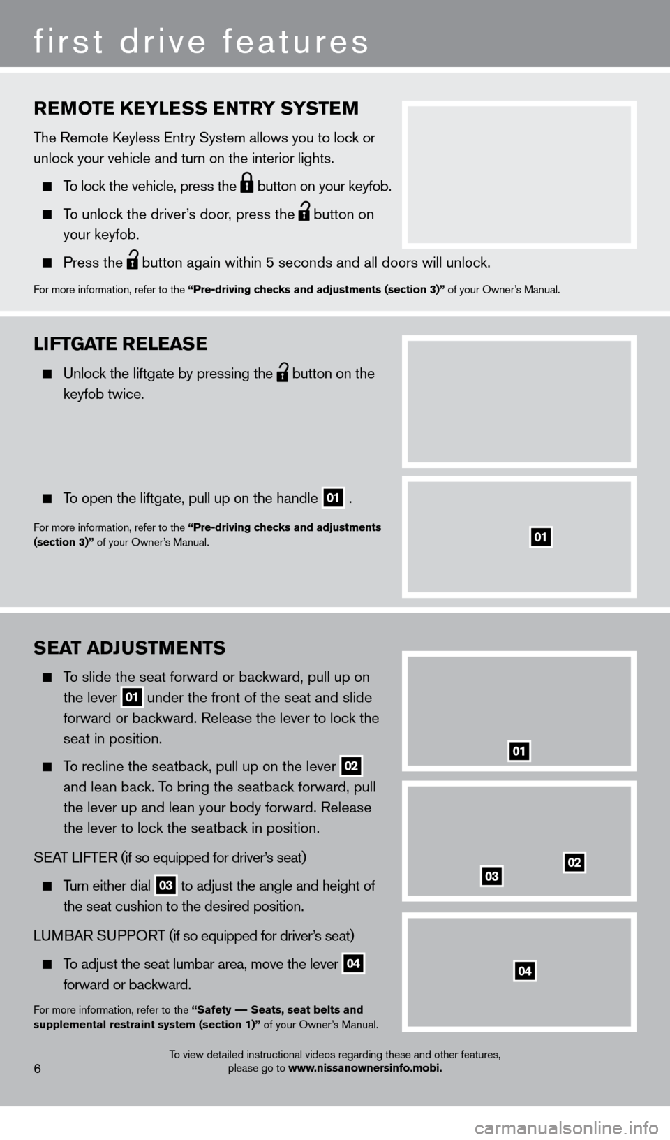 NISSAN XTERRA 2013 N50 / 2.G Quick Reference Guide SEAT ADJUSTMENTS
  To slide the seat forward or backward, pull up on 
 

 
the lever  01 under the front of the seat and slide  
 forward or bac kward. Release the lever to lock the 
 

 
seat in posi