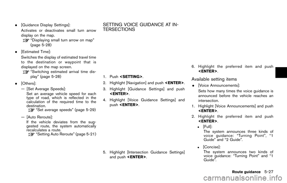 NISSAN PATHFINDER 2014 R52 / 4.G 08IT Navigation Manual .[Guidance Display Settings]:
Activates or deactivates small turn arrow
display on the map.
“Displaying small turn arrow on map”
(page 5-28)
. [Estimated Time]:
Switches the display of estimated t