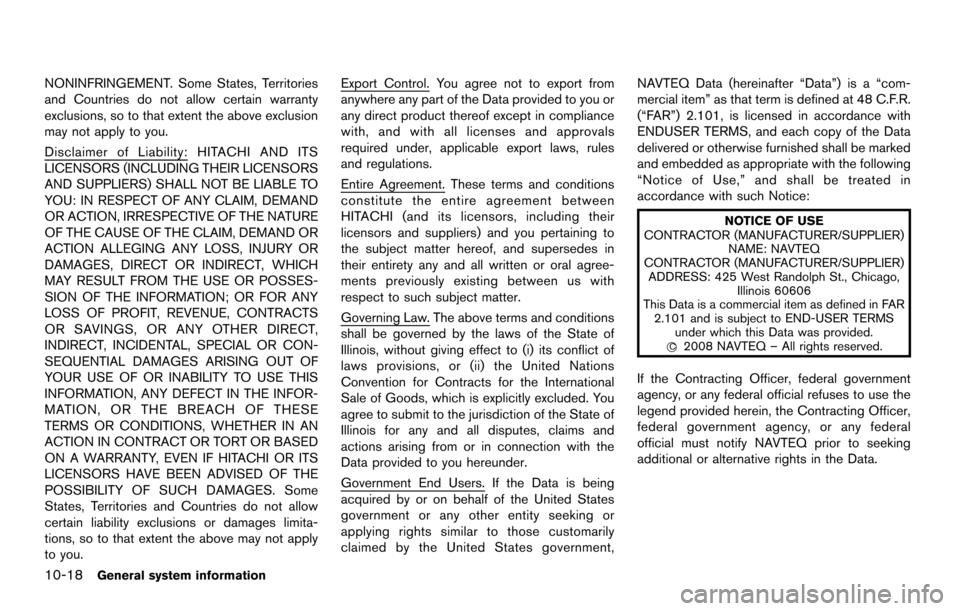 NISSAN QUEST 2014 RE52 / 4.G 08IT Navigation Manual 10-18General system information
NONINFRINGEMENT. Some States, Territories
and Countries do not allow certain warranty
exclusions, so to that extent the above exclusion
may not apply to you.
Disclaimer