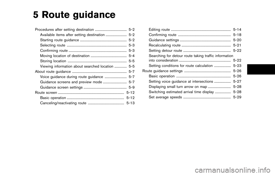 NISSAN MAXIMA 2014 A35 / 7.G 08IT Navigation Manual 5 Route guidance
Procedures after setting destination .................................... 5-2Available items after setting destination ........................ 5-2
Starting route guidance ...........