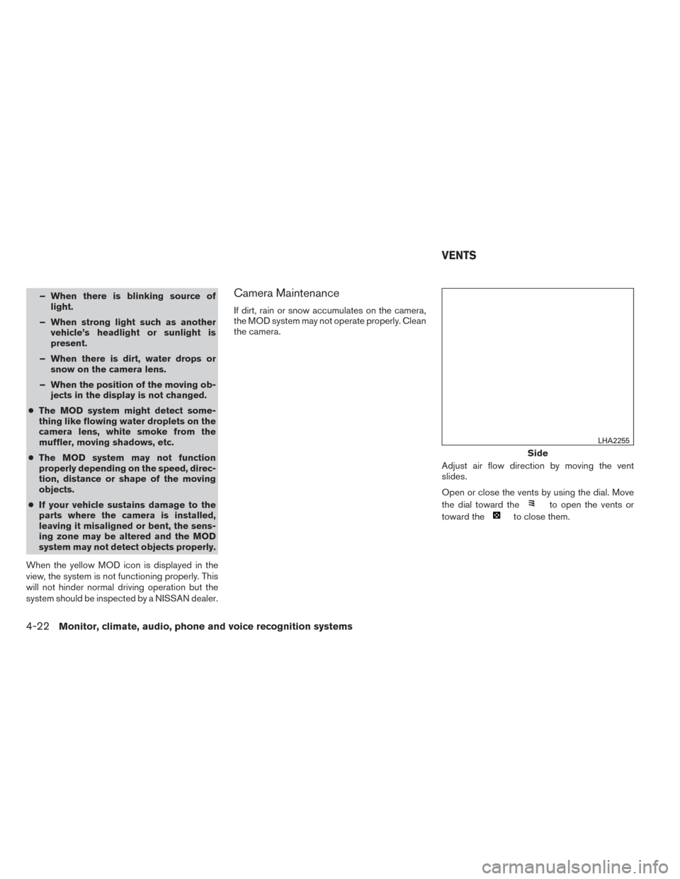 NISSAN ALTIMA 2014 L33 / 5.G Owners Manual – When there is blinking source oflight.
– When strong light such as another vehicle’s headlight or sunlight is
present.
– When there is dirt, water drops or snow on the camera lens.
– When NISSAN ALTIMA 2014 L33 / 5.G Owners Manual – When there is blinking source oflight.
– When strong light such as another vehicle’s headlight or sunlight is
present.
– When there is dirt, water drops or snow on the camera lens.
– When
