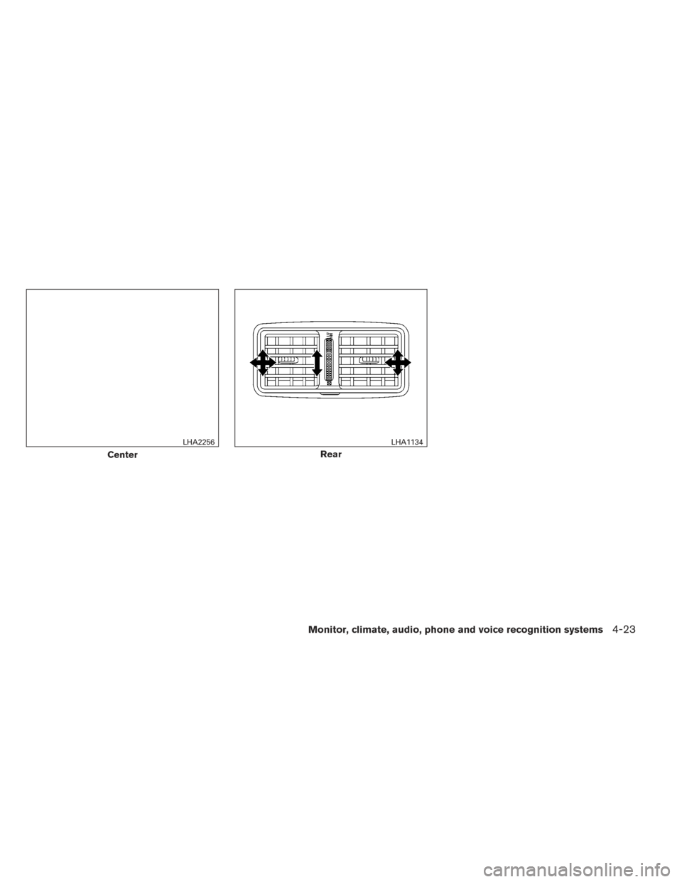 NISSAN ALTIMA 2014 L33 / 5.G Owners Manual Center
LHA2256
Rear
LHA1134
Monitor, climate, audio, phone and voice recognition systems4-23 