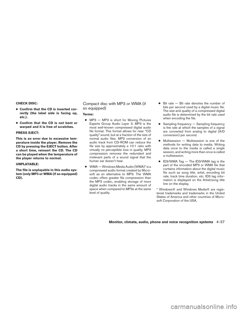 NISSAN ALTIMA 2014 L33 / 5.G Owners Manual CHECK DISC:
●Confirm that the CD is inserted cor-
rectly (the label side is facing up,
etc.) .
● Confirm that the CD is not bent or
warped and it is free of scratches.
PRESS EJECT:
This is an erro NISSAN ALTIMA 2014 L33 / 5.G Owners Manual CHECK DISC:
●Confirm that the CD is inserted cor-
rectly (the label side is facing up,
etc.) .
● Confirm that the CD is not bent or
warped and it is free of scratches.
PRESS EJECT:
This is an erro