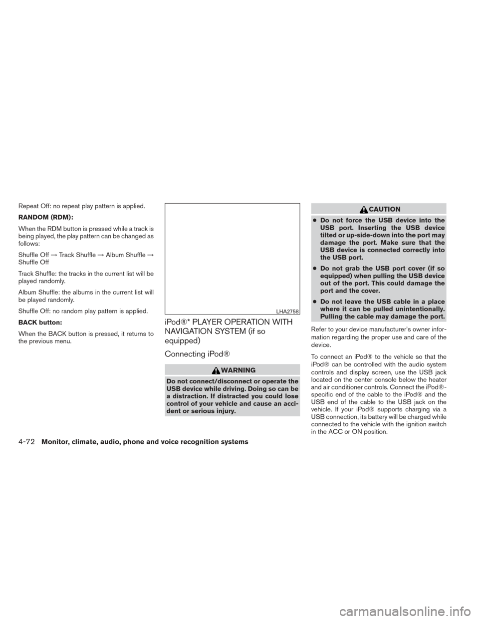 NISSAN ALTIMA 2014 L33 / 5.G Owners Manual Repeat Off: no repeat play pattern is applied.
RANDOM (RDM):
When the RDM button is pressed while a track is
being played, the play pattern can be changed as
follows:
Shuffle Off→Track Shuffle →Al NISSAN ALTIMA 2014 L33 / 5.G Owners Manual Repeat Off: no repeat play pattern is applied.
RANDOM (RDM):
When the RDM button is pressed while a track is
being played, the play pattern can be changed as
follows:
Shuffle Off→Track Shuffle →Al