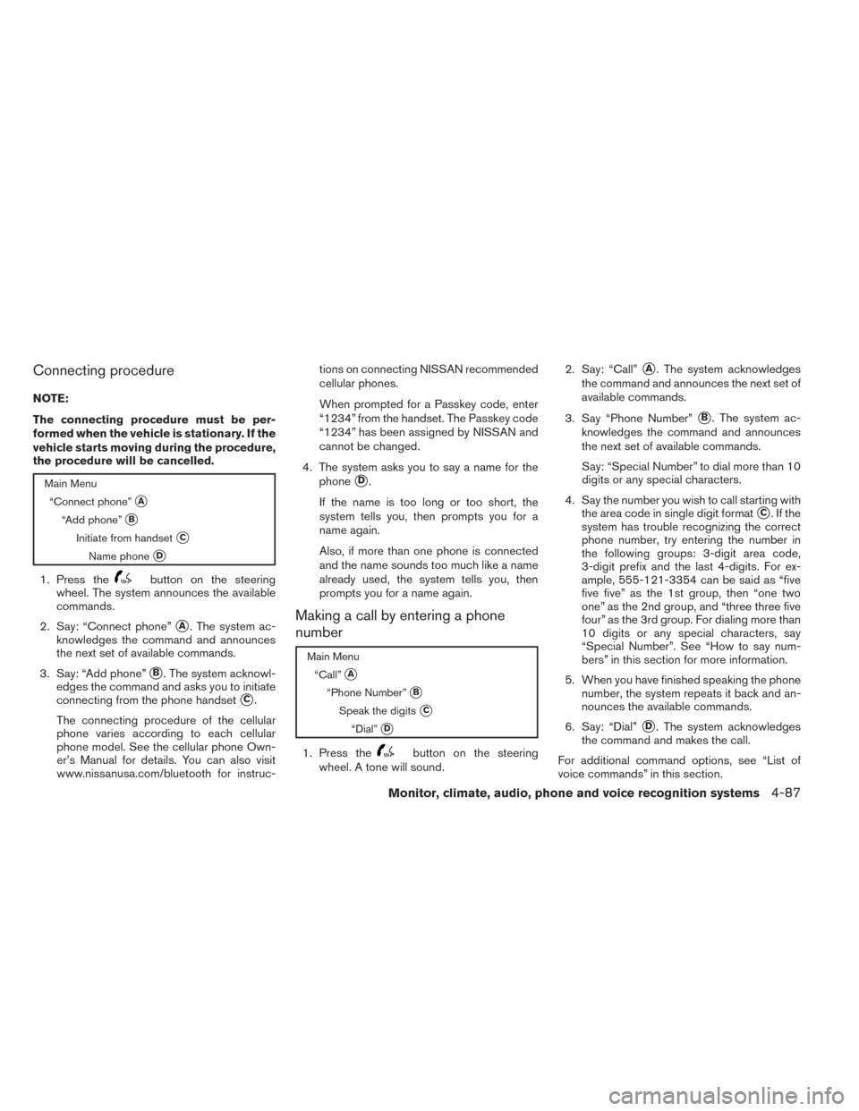 NISSAN ALTIMA 2014 L33 / 5.G Owners Manual Connecting procedure
NOTE:
The connecting procedure must be per-
formed when the vehicle is stationary. If the
vehicle starts moving during the procedure,
the procedure will be cancelled.
Main Menu“