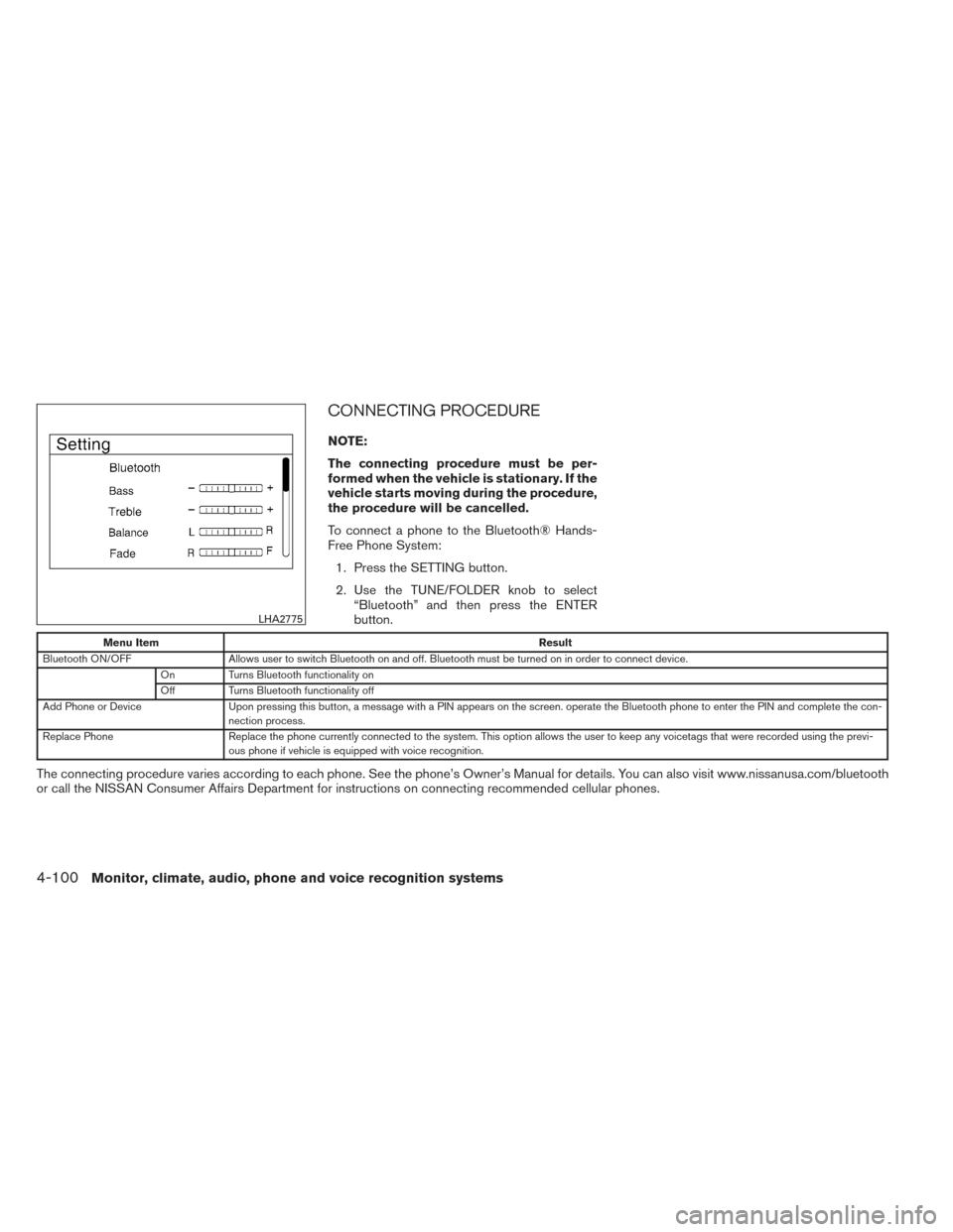 NISSAN ALTIMA 2014 L33 / 5.G Owners Manual CONNECTING PROCEDURE
NOTE:
The connecting procedure must be per-
formed when the vehicle is stationary. If the
vehicle starts moving during the procedure,
the procedure will be cancelled.
To connect a