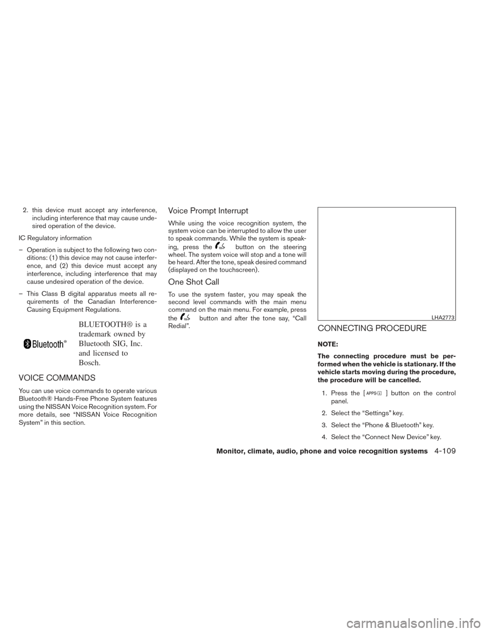 NISSAN ALTIMA 2014 L33 / 5.G Owners Manual 2. this device must accept any interference,including interference that may cause unde-
sired operation of the device.
IC Regulatory information
– Operation is subject to the following two con- diti