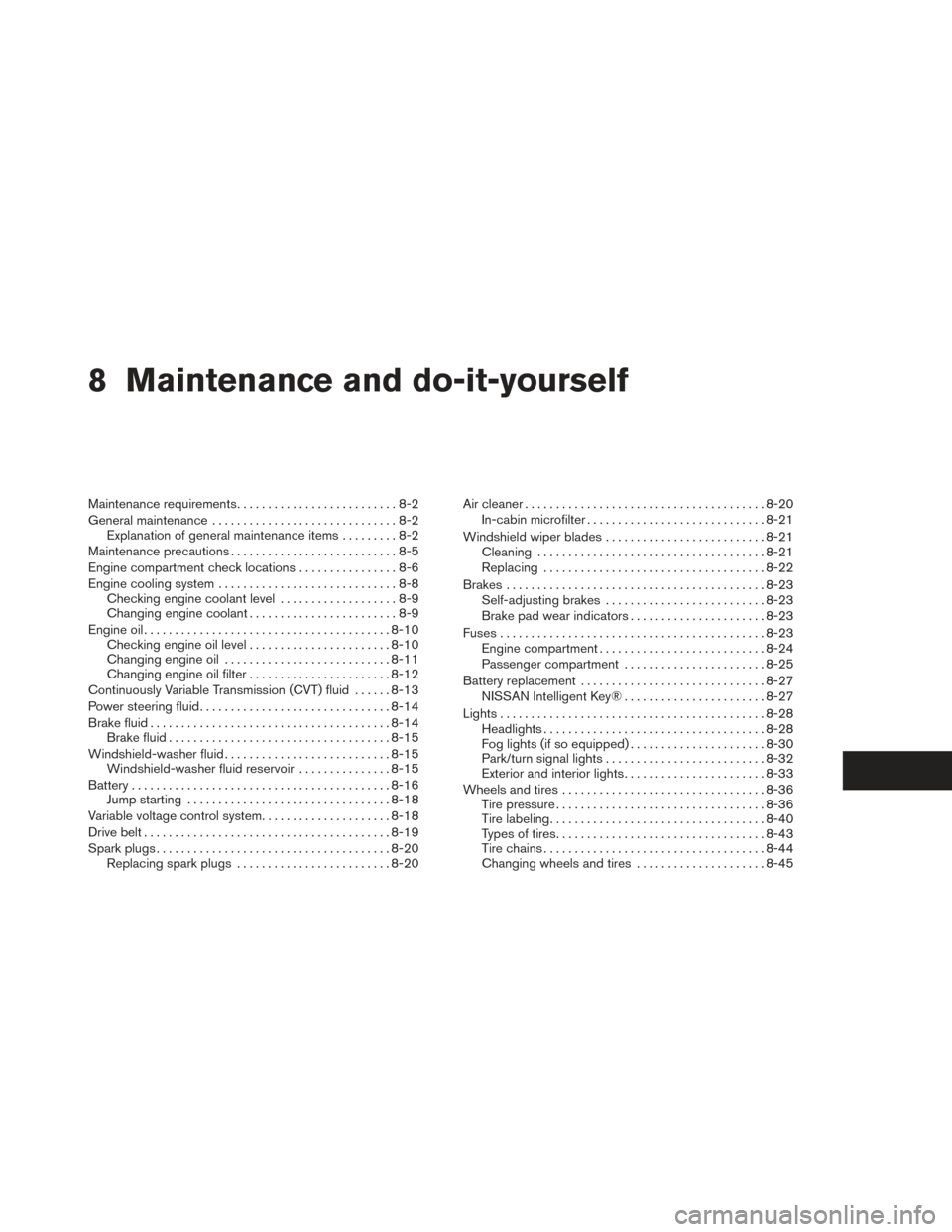 NISSAN ALTIMA 2014 L33 / 5.G User Guide 8 Maintenance and do-it-yourself
Maintenance requirements..........................8-2
General maintenance ..............................8-2
Explanation of general maintenance items .........8-2
Maint