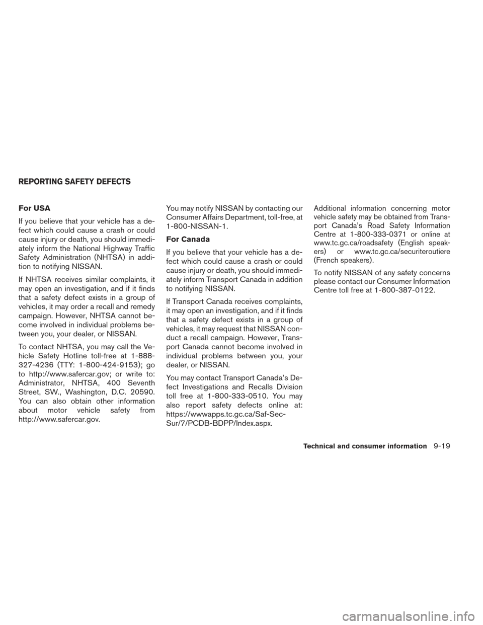 NISSAN ALTIMA 2014 L33 / 5.G Owners Manual For USA
If you believe that your vehicle has a de-
fect which could cause a crash or could
cause injury or death, you should immedi-
ately inform the National Highway Traffic
Safety Administration (NH NISSAN ALTIMA 2014 L33 / 5.G Owners Manual For USA
If you believe that your vehicle has a de-
fect which could cause a crash or could
cause injury or death, you should immedi-
ately inform the National Highway Traffic
Safety Administration (NH