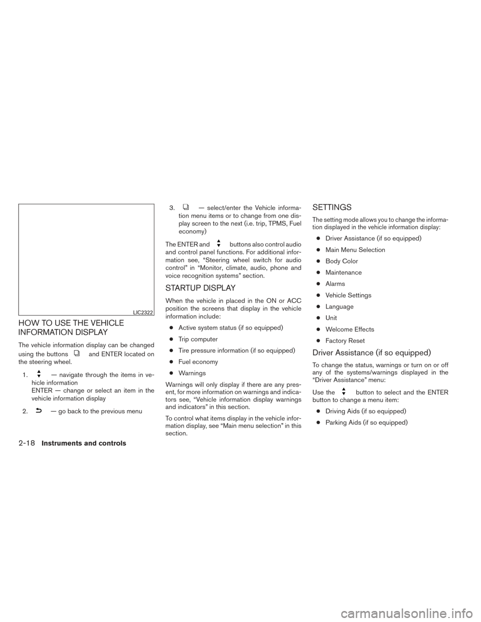 NISSAN ALTIMA 2014 L33 / 5.G Owners Manual HOW TO USE THE VEHICLE
INFORMATION DISPLAY
The vehicle information display can be changed
using the buttons
and ENTER located on
the steering wheel.
1.
— navigate through the items in ve-
hicle info NISSAN ALTIMA 2014 L33 / 5.G Owners Manual HOW TO USE THE VEHICLE
INFORMATION DISPLAY
The vehicle information display can be changed
using the buttons
and ENTER located on
the steering wheel.
1.
— navigate through the items in ve-
hicle info