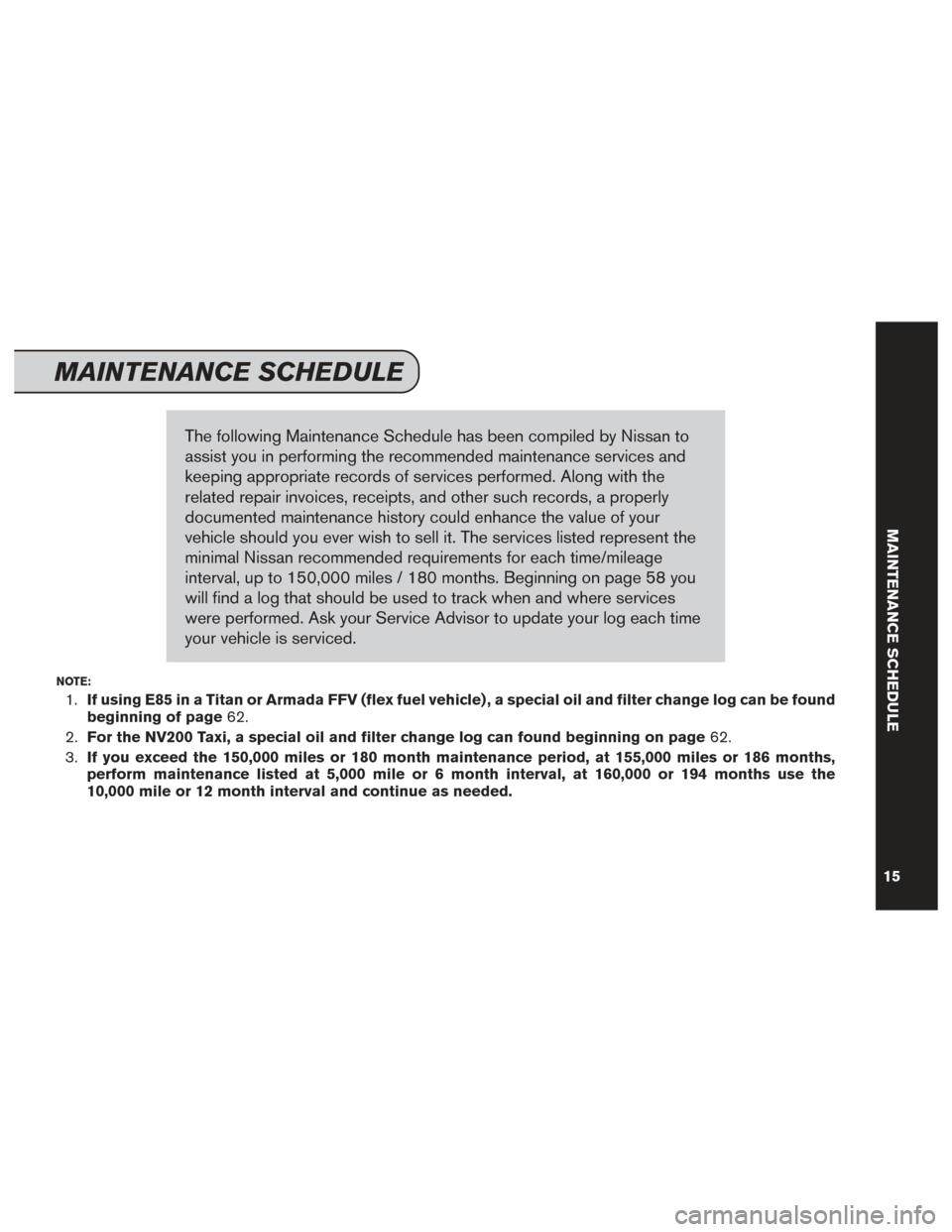 NISSAN 370Z ROADSTER 2014 Z34 Service And Maintenance Guide The following Maintenance Schedule has been compiled by Nissan to
assist you in performing the recommended maintenance services and
keeping appropriate records of services performed. Along with the
re