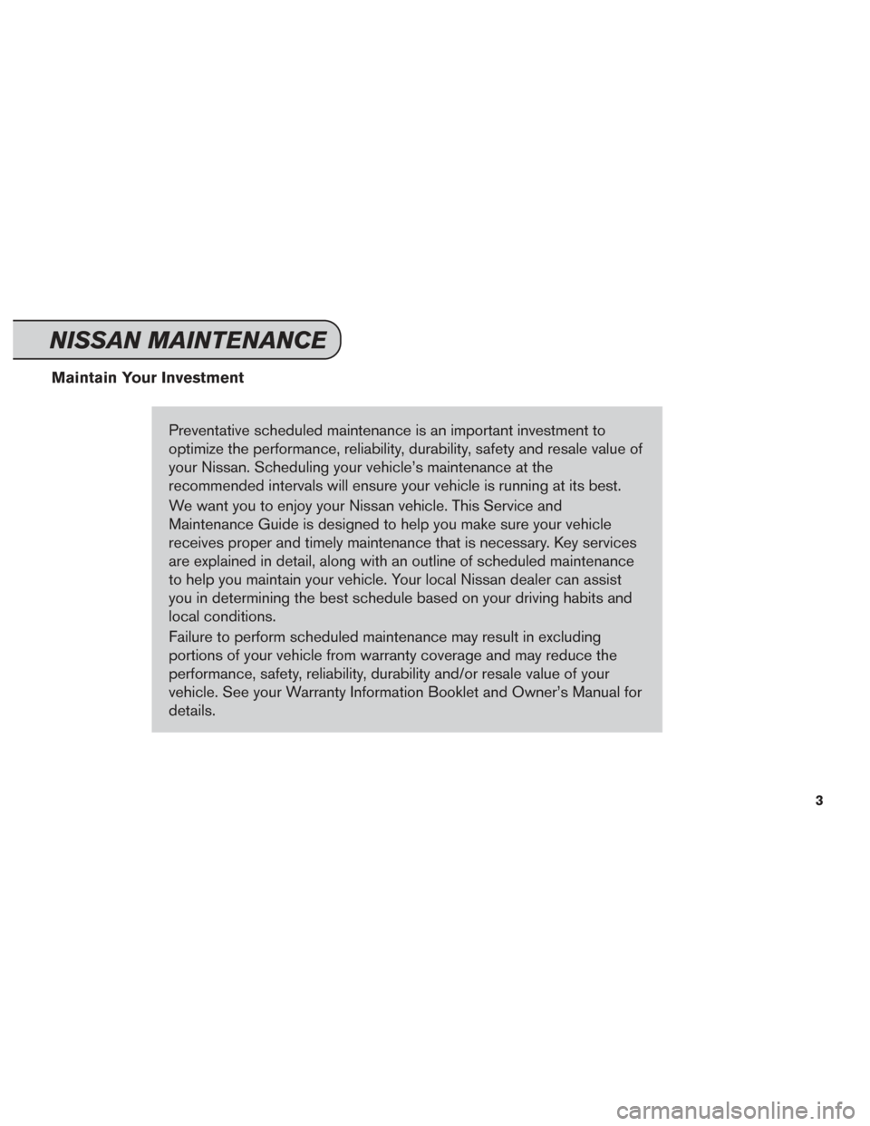 NISSAN MURANO 2014 2.G Service And Maintenance Guide Maintain Your InvestmentPreventative scheduled maintenance is an important investment to
optimize the performance, reliability, durability, safety and resale value of
your Nissan. Scheduling your vehi