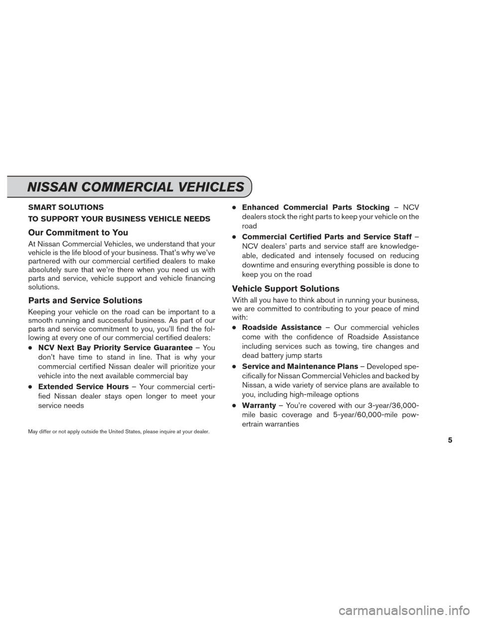 NISSAN QUEST 2014 RE52 / 4.G Service And Maintenance Guide SMART SOLUTIONS
TO SUPPORT YOUR BUSINESS VEHICLE NEEDS
Our Commitment to You
At Nissan Commercial Vehicles, we understand that your
vehicle is the life blood of your business. That’s why we’ve
par