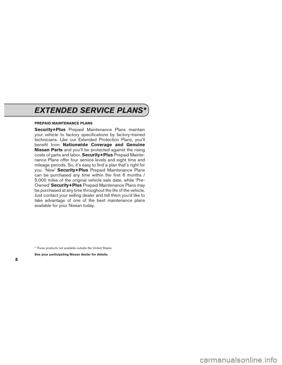 NISSAN PATHFINDER 2014 R52 / 4.G Service And Maintenance Guide PREPAID MAINTENANCE PLANS
Security+PlusPrepaid Maintenance Plans maintain
your vehicle to factory specifications by factory-trained
technicians. Like our Extended Protection Plans, you’ll
benefit fr