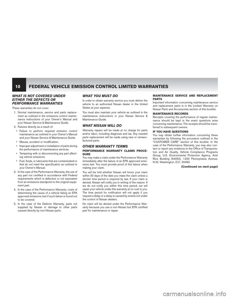 NISSAN MURANO 2014 2.G Warranty Booklet WHAT IS NOT COVERED UNDER
EITHER THE DEFECTS OR
PERFORMANCE WARRANTIES
These warranties do not cover:1. Normal maintenance, service and parts replace- ment as outlined in the emissions control mainte-