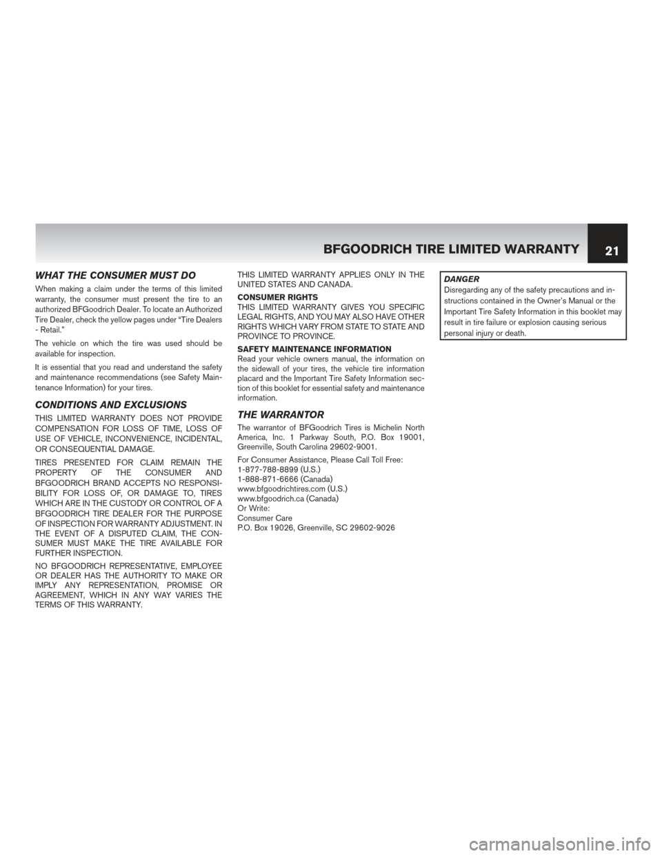 NISSAN TITAN 2014 1.G Warranty Booklet WHAT THE CONSUMER MUST DO
When making a claim under the terms of this limited
warranty, the consumer must present the tire to an
authorized BFGoodrich Dealer. To locate an Authorized
Tire Dealer, chec