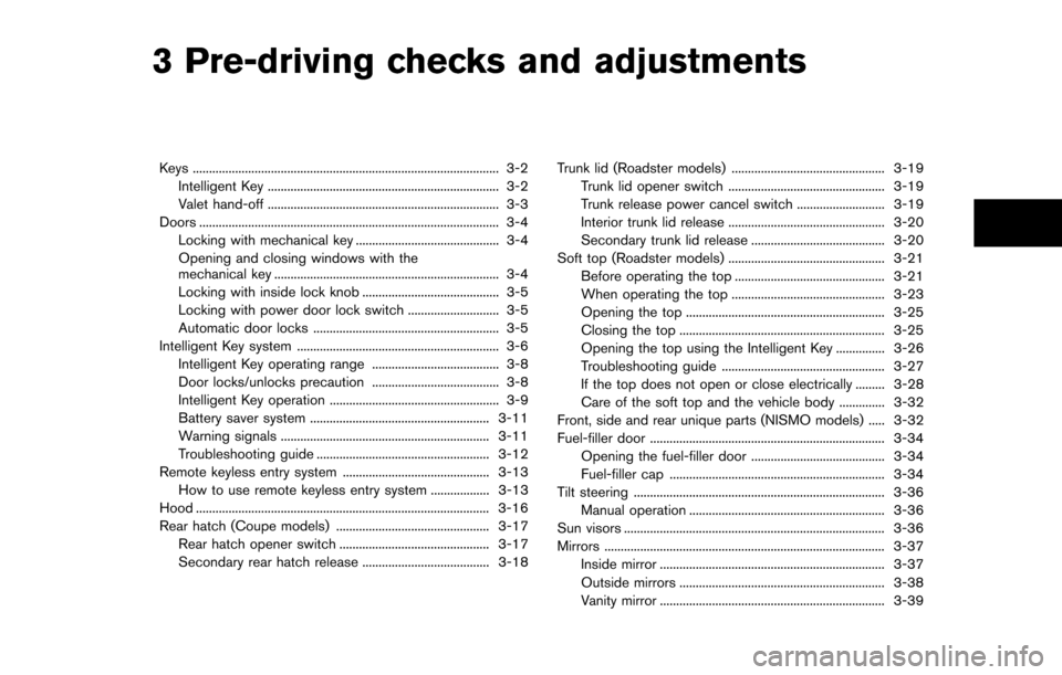 NISSAN 370Z COUPE 2014 Z34 Owners Manual 3 Pre-driving checks and adjustments
Keys ........................................................................\
...................... 3-2Intelligent Key ..........................................