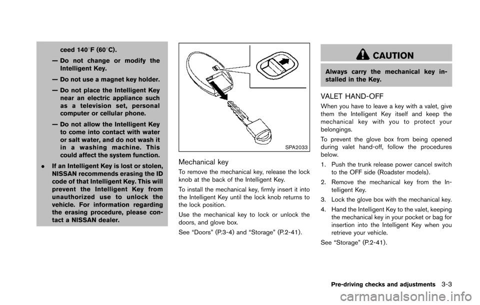 NISSAN 370Z COUPE 2014 Z34 Owners Manual ceed 1408F (608C) .
— Do not change or modify the Intelligent Key.
— Do not use a magnet key holder.
— Do not place the Intelligent Key near an electric appliance such
as a television set, perso NISSAN 370Z COUPE 2014 Z34 Owners Manual ceed 1408F (608C) .
— Do not change or modify the Intelligent Key.
— Do not use a magnet key holder.
— Do not place the Intelligent Key near an electric appliance such
as a television set, perso