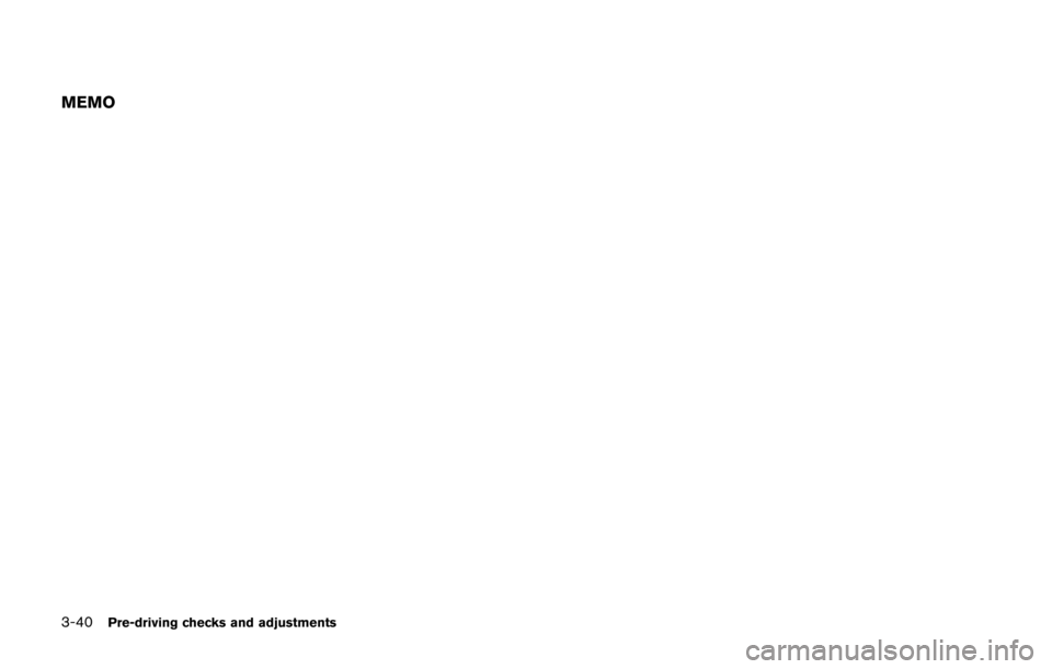 NISSAN 370Z COUPE 2014 Z34 Owners Manual 3-40Pre-driving checks and adjustments
MEMO NISSAN 370Z COUPE 2014 Z34 Owners Manual 3-40Pre-driving checks and adjustments
MEMO