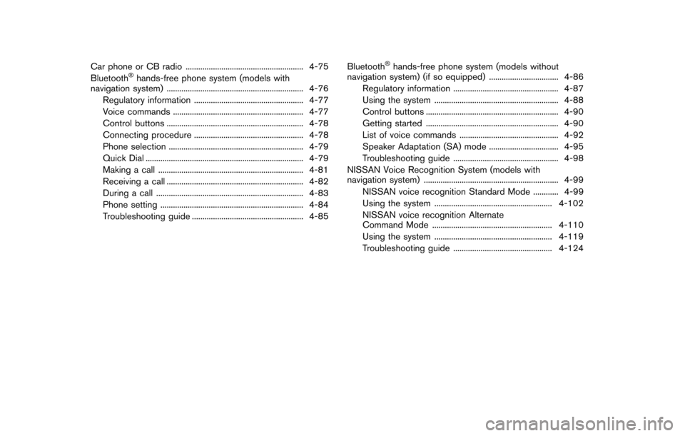 NISSAN 370Z COUPE 2014 Z34 Owners Manual Car phone or CB radio ........................................................ 4-75
Bluetooth®hands-free phone system (models with
navigation system) .................................................