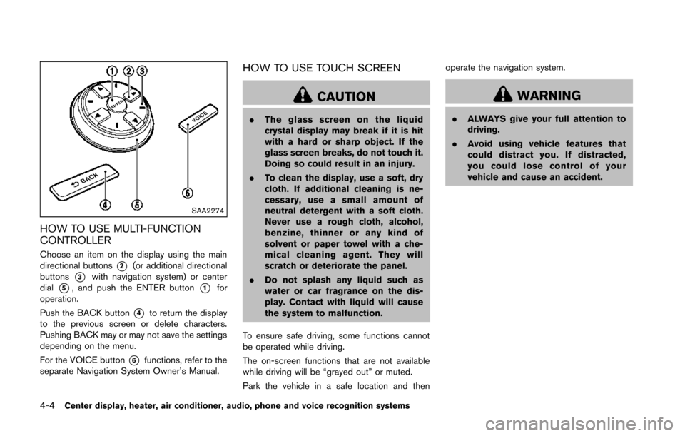 NISSAN 370Z COUPE 2014 Z34 Owners Manual 4-4Center display, heater, air conditioner, audio, phone and voice recognition systems
SAA2274
HOW TO USE MULTI-FUNCTION
CONTROLLER
Choose an item on the display using the main
directional buttons
*2(