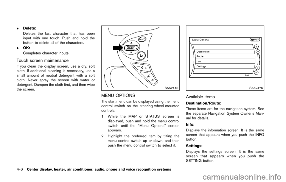 NISSAN 370Z COUPE 2014 Z34 Owners Manual 4-6Center display, heater, air conditioner, audio, phone and voice recognition systems
.Delete:
Deletes the last character that has been
input with one touch. Push and hold the
button to delete all of NISSAN 370Z COUPE 2014 Z34 Owners Manual 4-6Center display, heater, air conditioner, audio, phone and voice recognition systems
.Delete:
Deletes the last character that has been
input with one touch. Push and hold the
button to delete all of