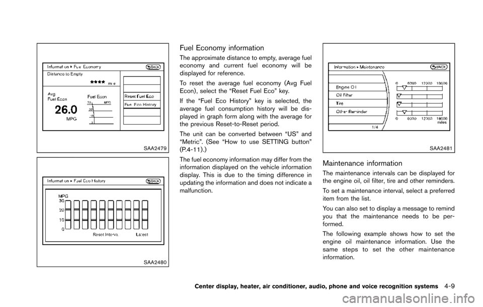 NISSAN 370Z COUPE 2014 Z34 Owners Manual SAA2479
SAA2480
Fuel Economy information
The approximate distance to empty, average fuel
economy and current fuel economy will be
displayed for reference.
To reset the average fuel economy (Avg Fuel
E NISSAN 370Z COUPE 2014 Z34 Owners Manual SAA2479
SAA2480
Fuel Economy information
The approximate distance to empty, average fuel
economy and current fuel economy will be
displayed for reference.
To reset the average fuel economy (Avg Fuel
E