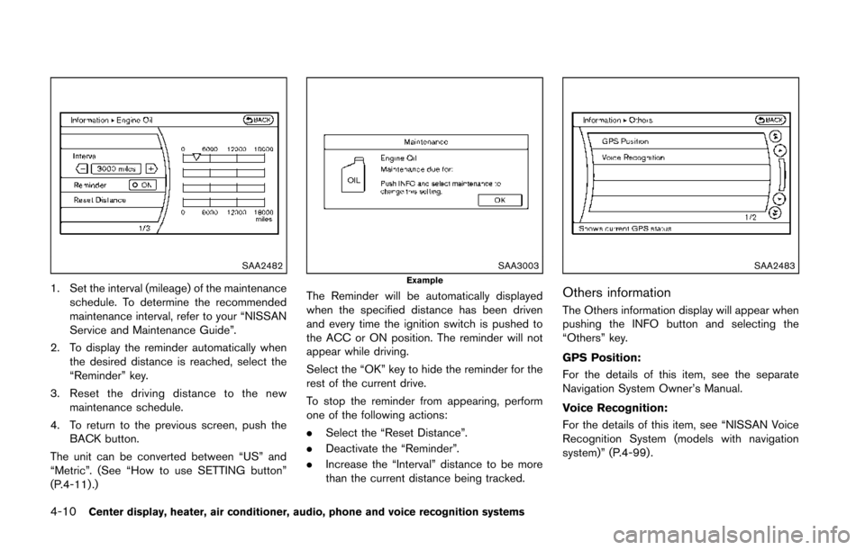 NISSAN 370Z COUPE 2014 Z34 Owners Manual 4-10Center display, heater, air conditioner, audio, phone and voice recognition systems
SAA2482
1. Set the interval (mileage) of the maintenanceschedule. To determine the recommended
maintenance inter