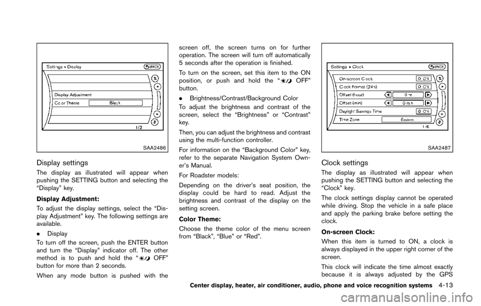 NISSAN 370Z COUPE 2014 Z34 Owners Manual SAA2486
Display settings
The display as illustrated will appear when
pushing the SETTING button and selecting the
“Display” key.
Display Adjustment:
To adjust the display settings, select the “D NISSAN 370Z COUPE 2014 Z34 Owners Manual SAA2486
Display settings
The display as illustrated will appear when
pushing the SETTING button and selecting the
“Display” key.
Display Adjustment:
To adjust the display settings, select the “D