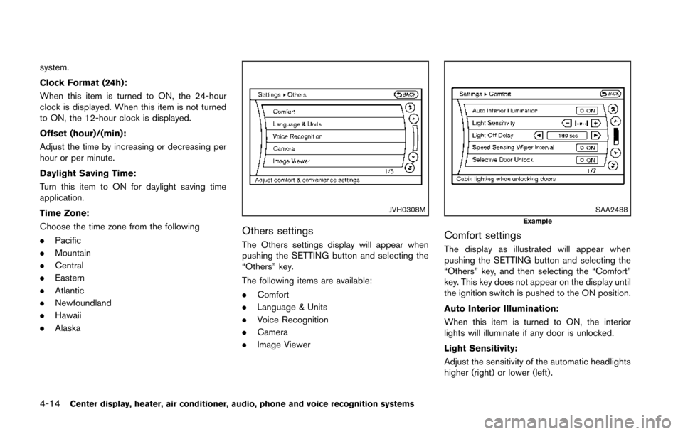 NISSAN 370Z COUPE 2014 Z34 Owners Manual 4-14Center display, heater, air conditioner, audio, phone and voice recognition systems
system.
Clock Format (24h):
When this item is turned to ON, the 24-hour
clock is displayed. When this item is no