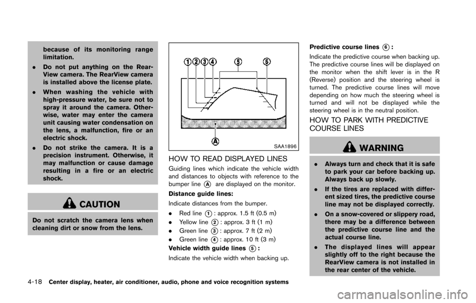 NISSAN 370Z COUPE 2014 Z34 Owners Manual 4-18Center display, heater, air conditioner, audio, phone and voice recognition systems
because of its monitoring range
limitation.
. Do not put anything on the Rear-
View camera. The RearView camera
