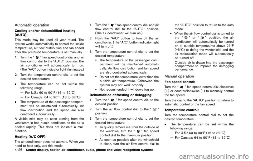 NISSAN 370Z COUPE 2014 Z34 Owners Manual 4-26Center display, heater, air conditioner, audio, phone and voice recognition systems
Automatic operation
Cooling and/or dehumidified heating
(AUTO):
This mode may be used all year round. The
system