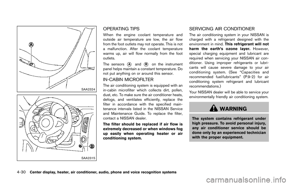 NISSAN 370Z COUPE 2014 Z34 Owners Manual 4-30Center display, heater, air conditioner, audio, phone and voice recognition systems
SAA2324
SAA2315
OPERATING TIPS
When the engine coolant temperature and
outside air temperature are low, the air NISSAN 370Z COUPE 2014 Z34 Owners Manual 4-30Center display, heater, air conditioner, audio, phone and voice recognition systems
SAA2324
SAA2315
OPERATING TIPS
When the engine coolant temperature and
outside air temperature are low, the air