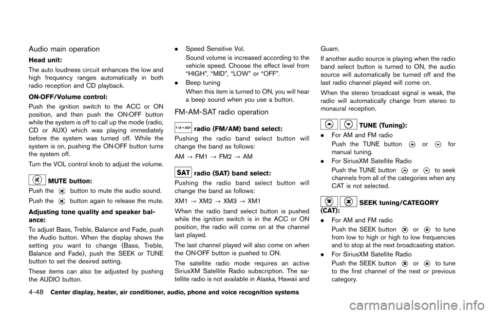 NISSAN 370Z COUPE 2014 Z34 Owners Manual 4-48Center display, heater, air conditioner, audio, phone and voice recognition systems
Audio main operation
Head unit:
The auto loudness circuit enhances the low and
high frequency ranges automatical NISSAN 370Z COUPE 2014 Z34 Owners Manual 4-48Center display, heater, air conditioner, audio, phone and voice recognition systems
Audio main operation
Head unit:
The auto loudness circuit enhances the low and
high frequency ranges automatical