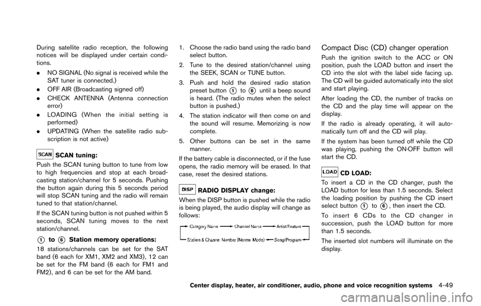 NISSAN 370Z COUPE 2014 Z34 Owners Manual During satellite radio reception, the following
notices will be displayed under certain condi-
tions.
.NO SIGNAL (No signal is received while the
SAT tuner is connected.)
. OFF AIR (Broadcasting signe NISSAN 370Z COUPE 2014 Z34 Owners Manual During satellite radio reception, the following
notices will be displayed under certain condi-
tions.
.NO SIGNAL (No signal is received while the
SAT tuner is connected.)
. OFF AIR (Broadcasting signe