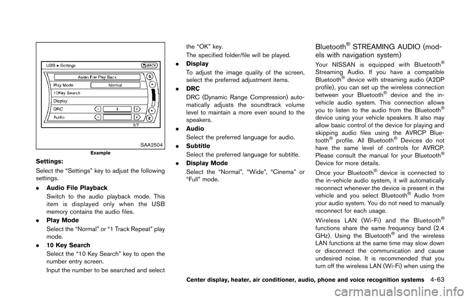 NISSAN 370Z COUPE 2014 Z34 Owners Manual SAA2504Example
Settings:
Select the “Settings” key to adjust the following
settings.
.Audio File Playback
Switch to the audio playback mode. This
item is displayed only when the USB
memory contain NISSAN 370Z COUPE 2014 Z34 Owners Manual SAA2504Example
Settings:
Select the “Settings” key to adjust the following
settings.
.Audio File Playback
Switch to the audio playback mode. This
item is displayed only when the USB
memory contain