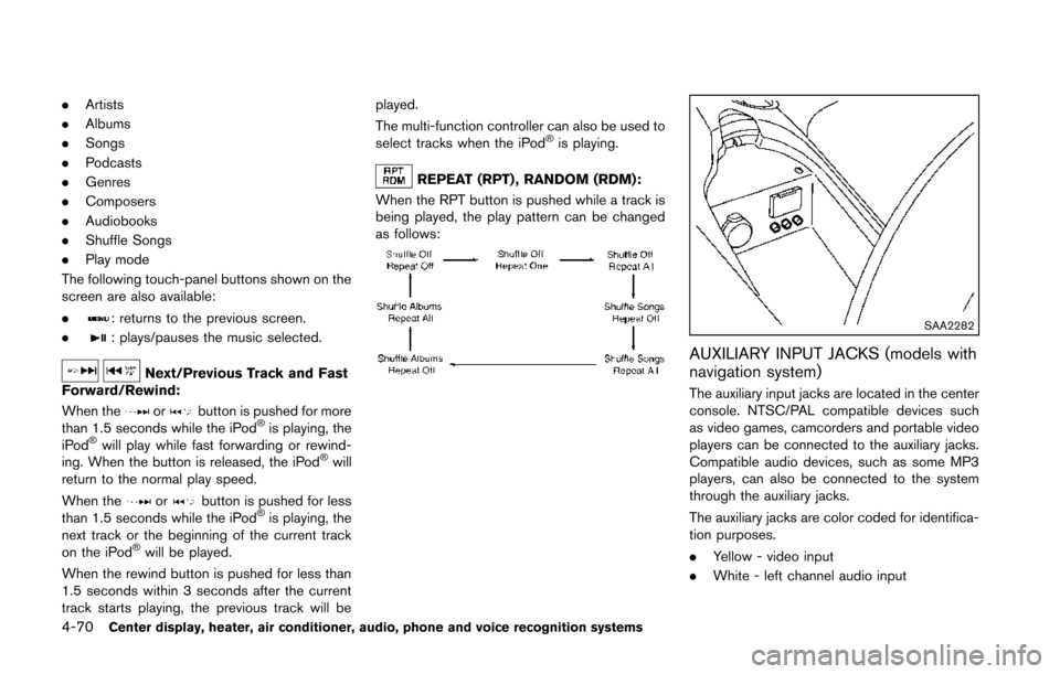 NISSAN 370Z COUPE 2014 Z34 Owners Manual 4-70Center display, heater, air conditioner, audio, phone and voice recognition systems
.Artists
. Albums
. Songs
. Podcasts
. Genres
. Composers
. Audiobooks
. Shuffle Songs
. Play mode
The following NISSAN 370Z COUPE 2014 Z34 Owners Manual 4-70Center display, heater, air conditioner, audio, phone and voice recognition systems
.Artists
. Albums
. Songs
. Podcasts
. Genres
. Composers
. Audiobooks
. Shuffle Songs
. Play mode
The following