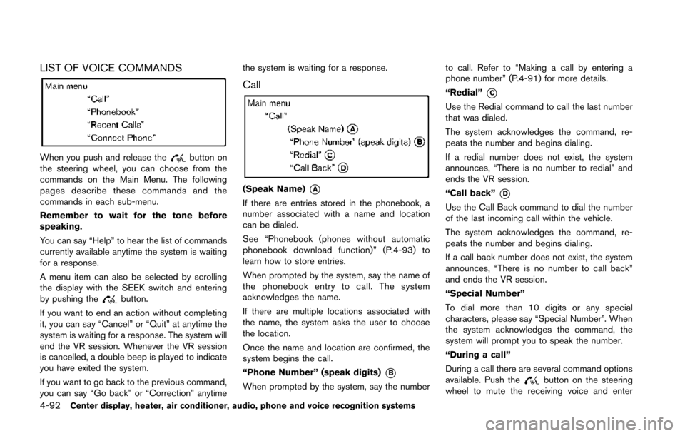 NISSAN 370Z COUPE 2014 Z34 Owners Manual 4-92Center display, heater, air conditioner, audio, phone and voice recognition systems
LIST OF VOICE COMMANDS
When you push and release thebutton on
the steering wheel, you can choose from the
comman